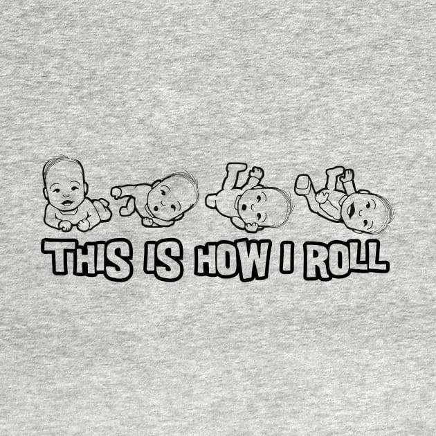 This is how i roll baby by artlahdesigns